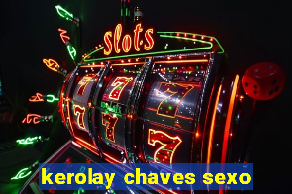 kerolay chaves sexo